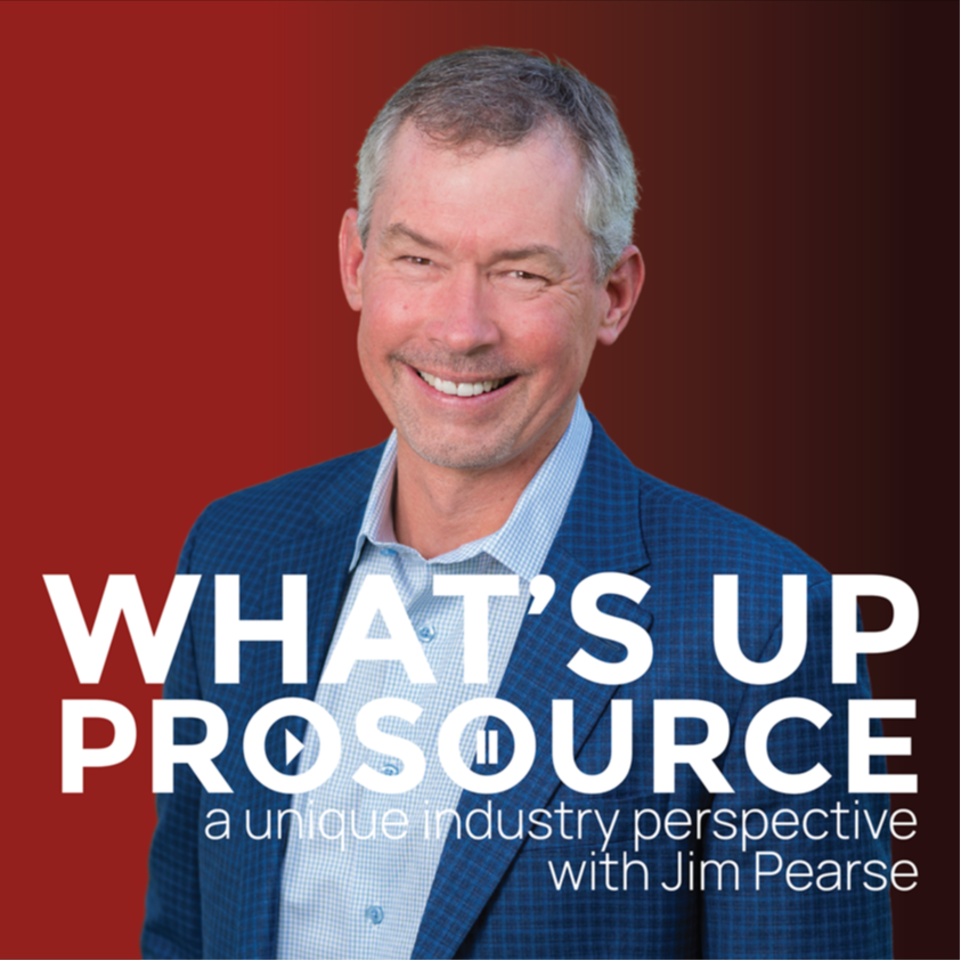 What’s Up ProSource with Jim Pearse
