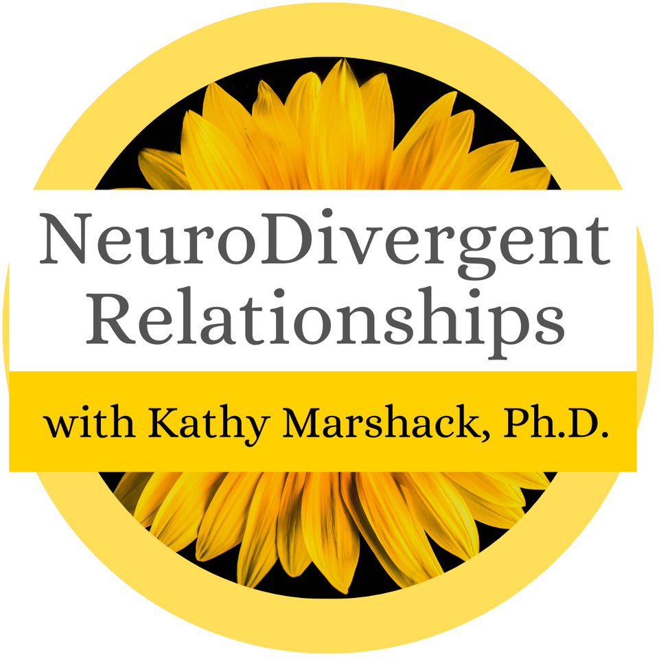 NeuroDivergent Relationships Podcast with Kathy Marshack, Ph.D.