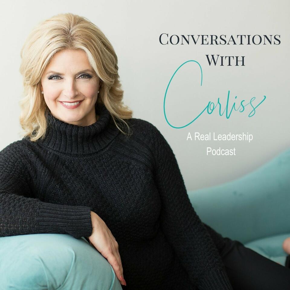 Conversations With Corliss- A Real Leadership Podcast
