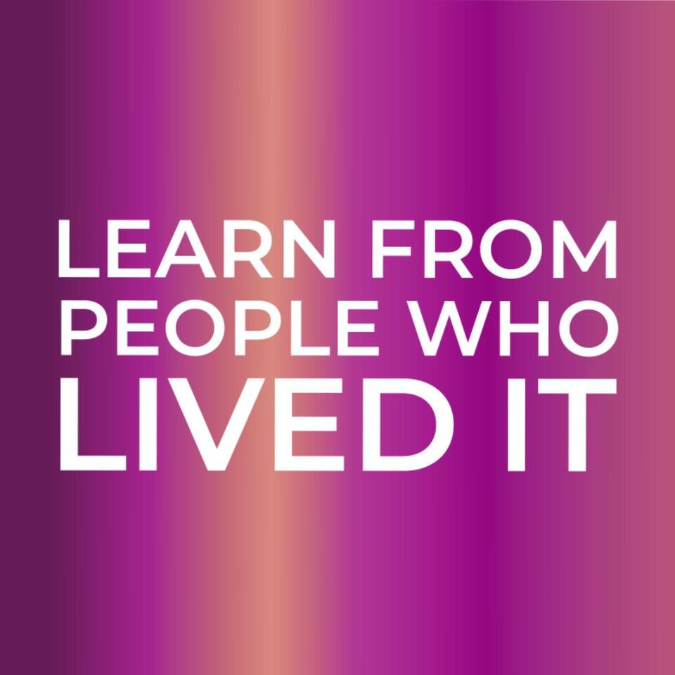 Learn From People Who Lived it