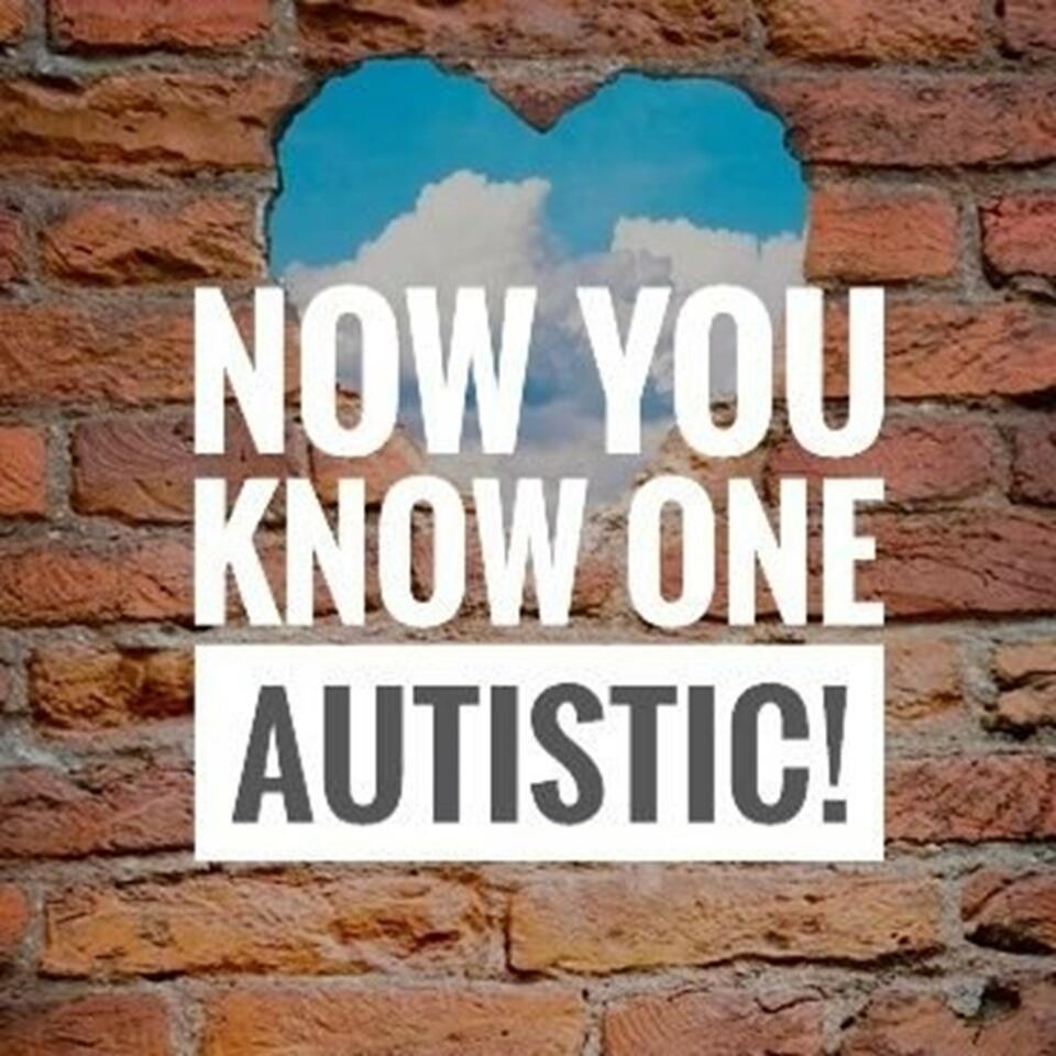 Now You Know One Autistic! Podcast