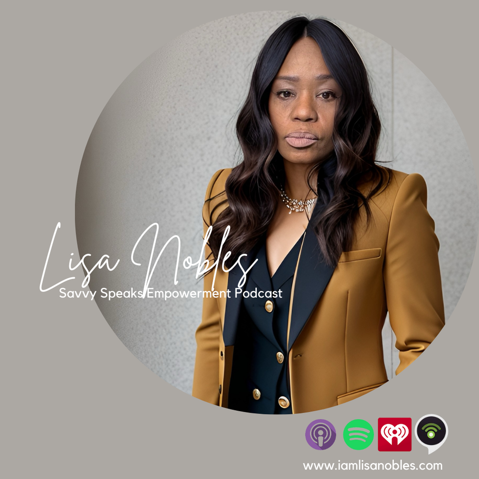 The Savvy Speaks Empowerment Podcast w/Lisa Nobles
