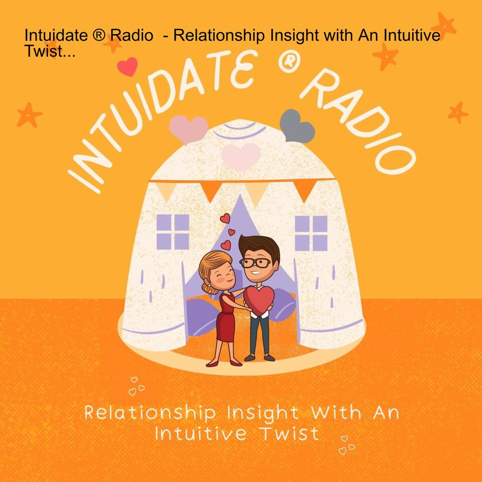 Intuidate ® Radio - Relationship Insight with An Intuitive Twist...