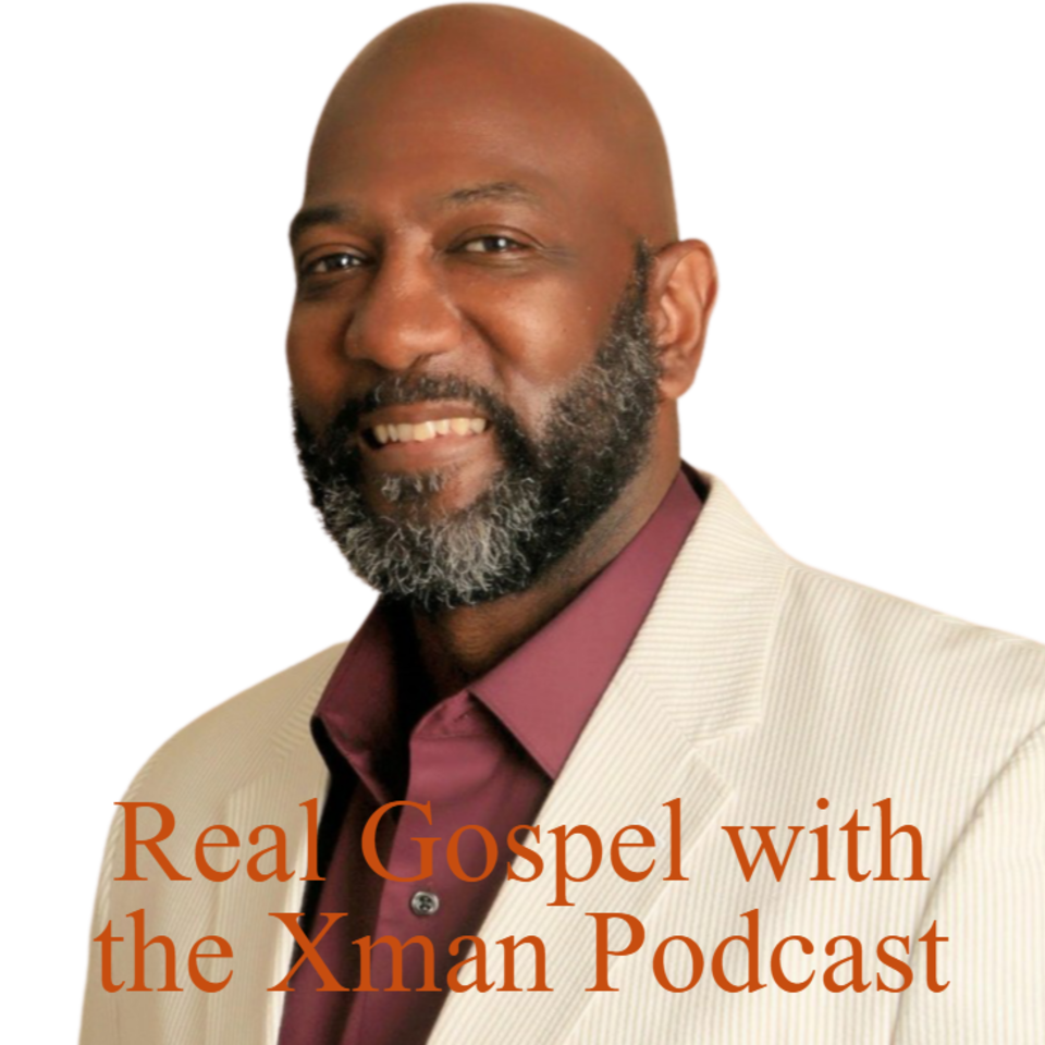 Real Gospel with the Xman Podcast
