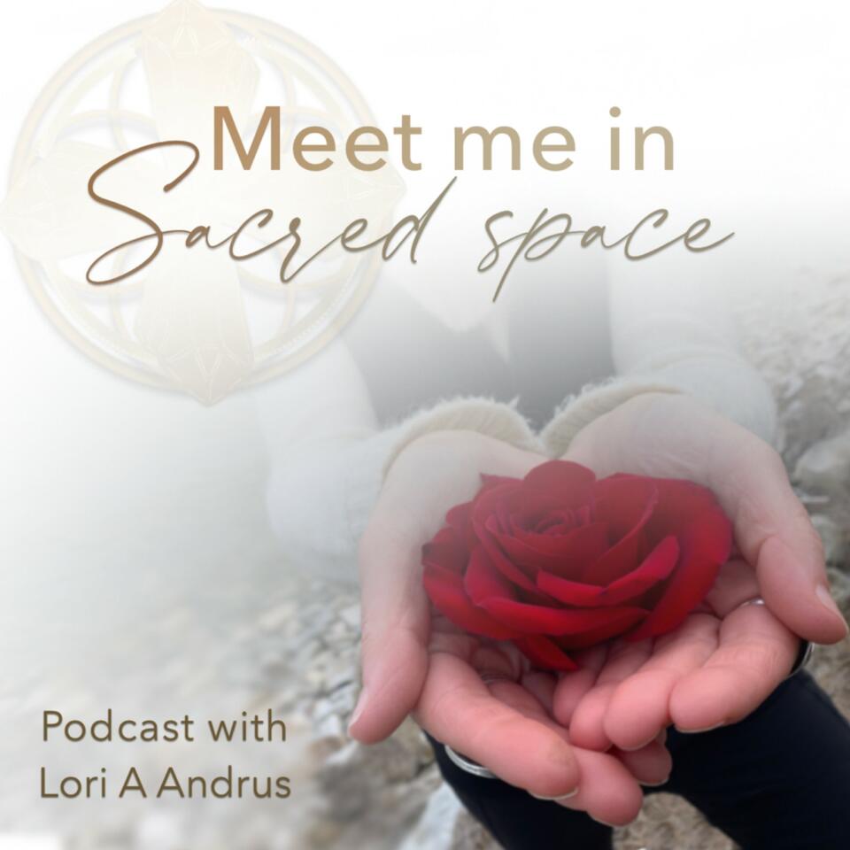 Meet Me in Sacred Space with Lori A Andrus