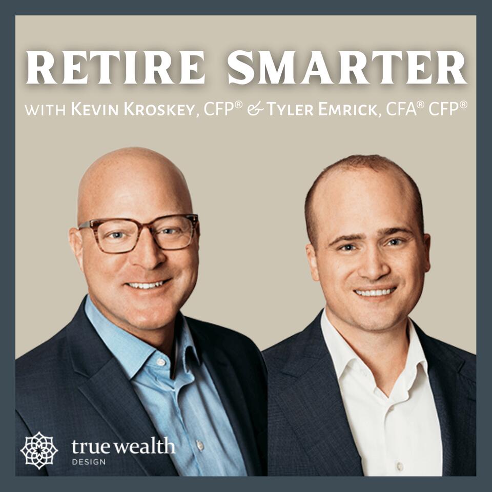 Retire Smarter with Kevin Kroskey, CFP® & Tyler Emrick, CFA® CFP®