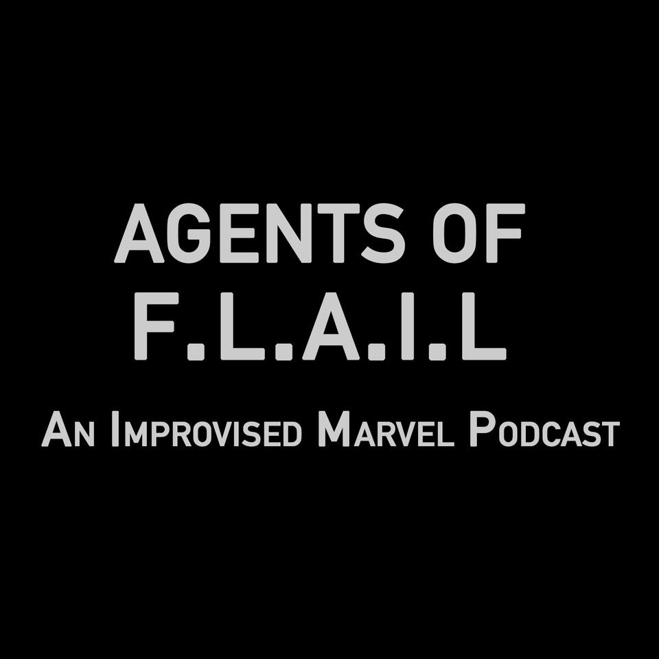 Agents Of F.L.A.I.L - Improvised Marvel Podcast