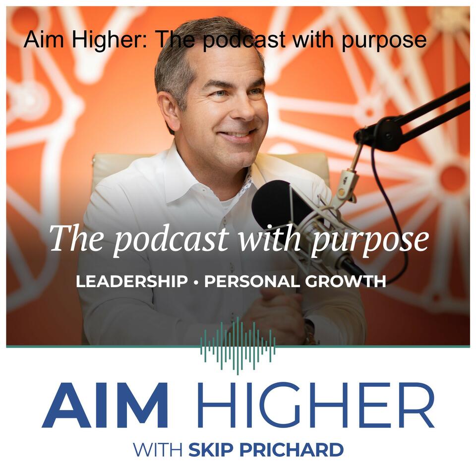 Aim Higher: The podcast with purpose