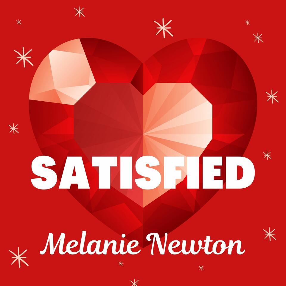 Satisfied—Melanie Newton’s Podcast