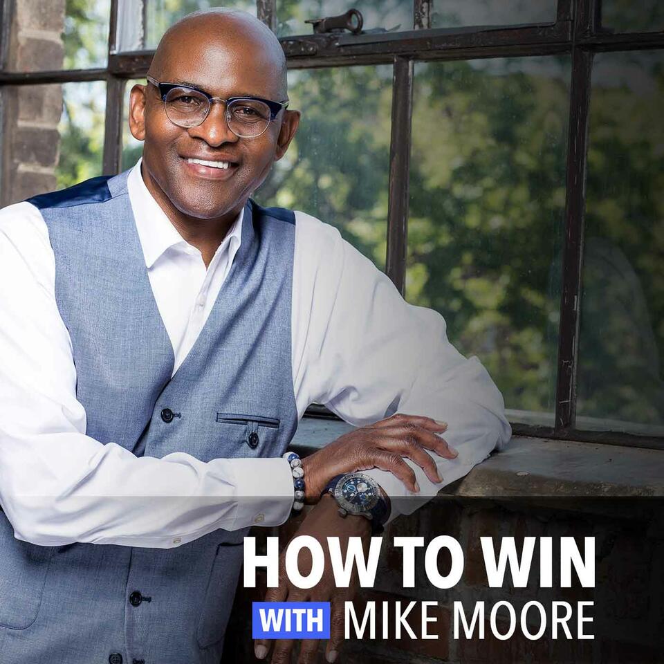 The How To Win Podcast with Mike Moore