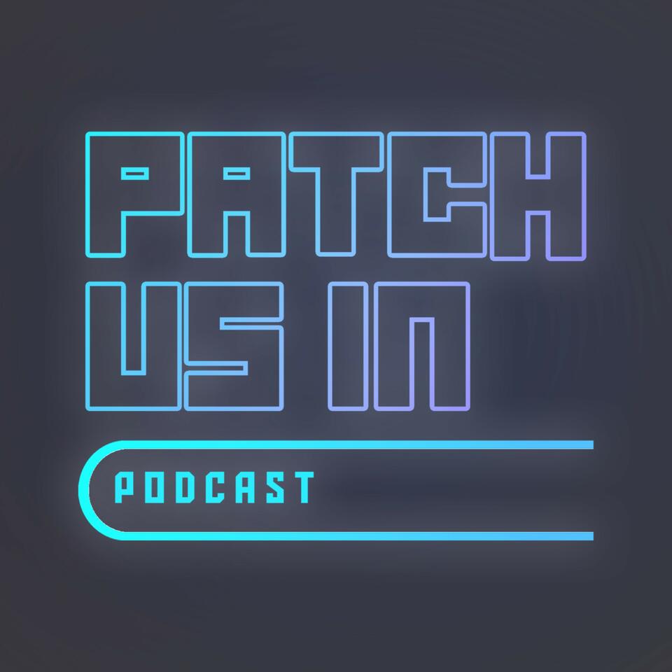 Patch Us In Podcast