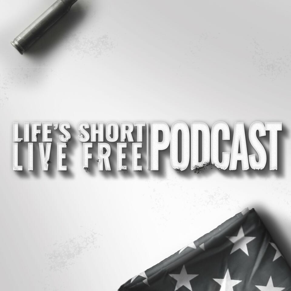 Life’s Short Live Free Podcast