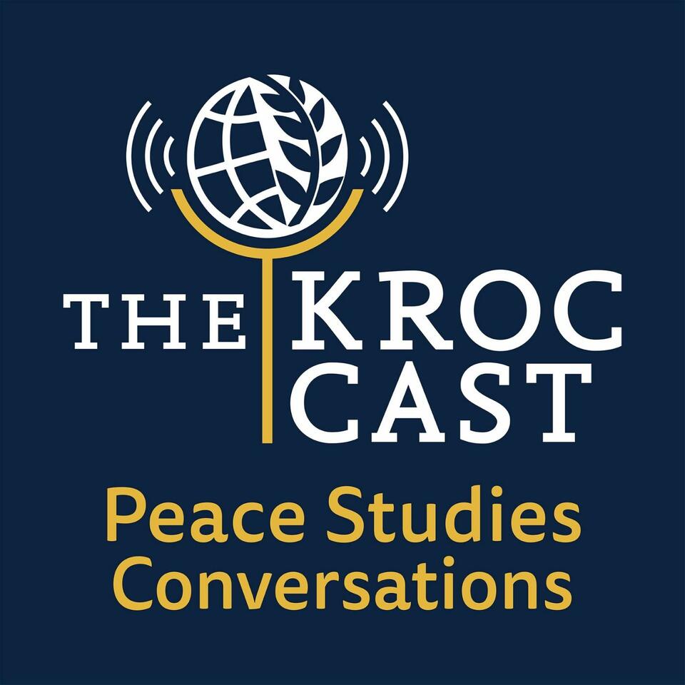 The Kroc Cast: Peace Studies Conversations