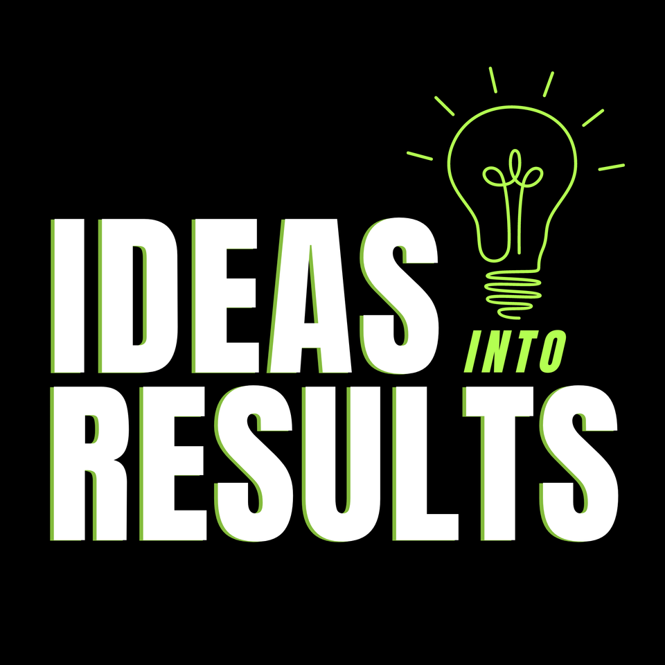 Ideas into Results