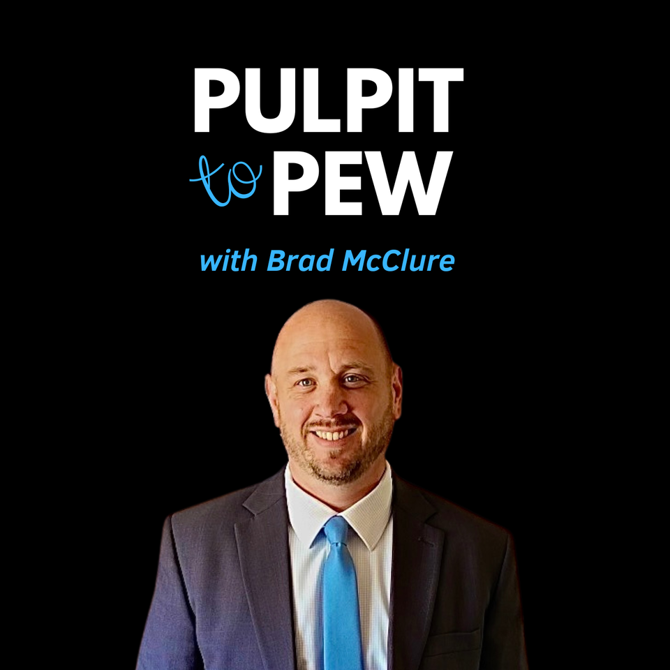 Pulpit to Pew with Brad McClure