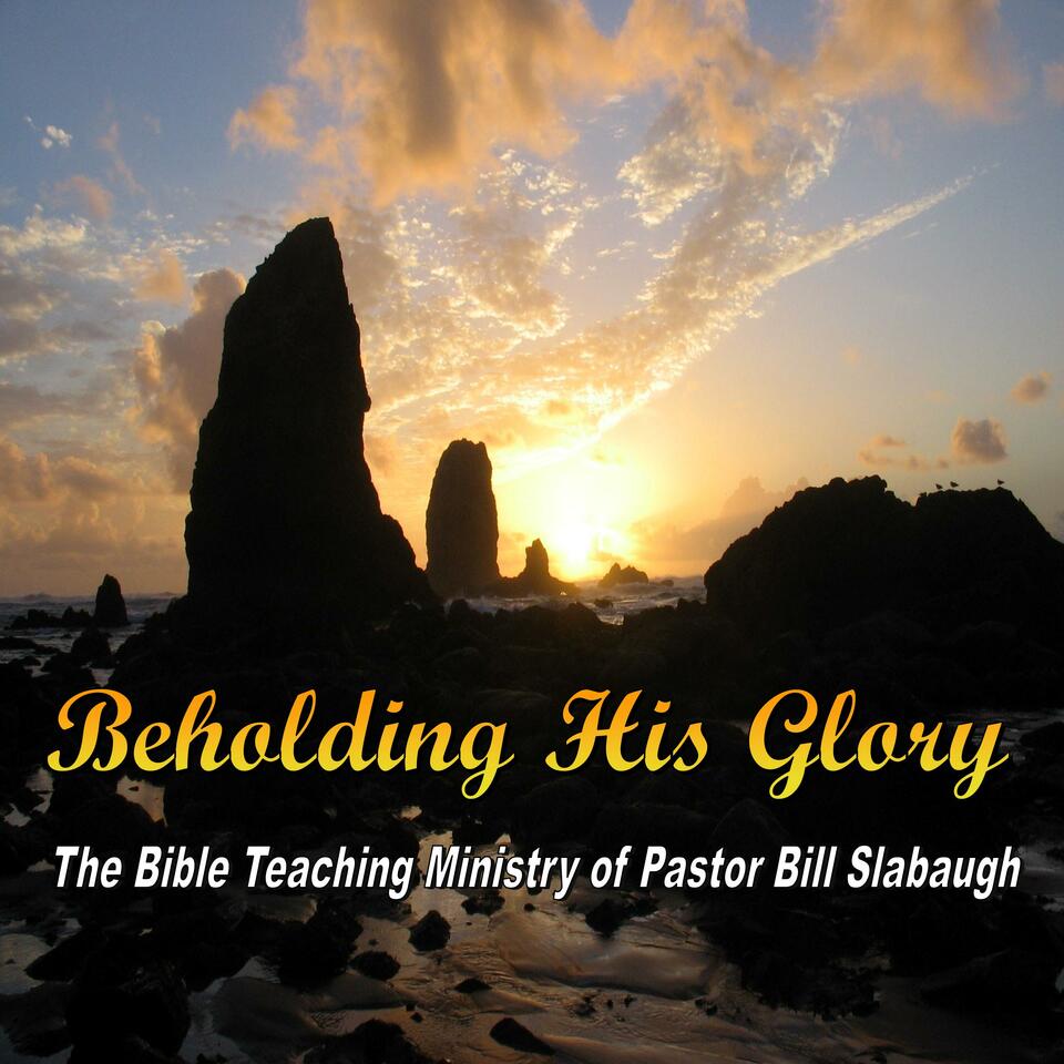 Beholding His Glory ~ Pastor Bill Slabaugh