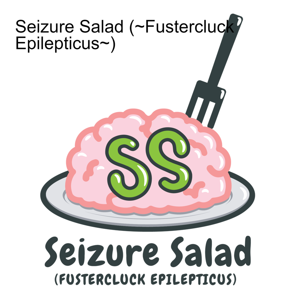Seizure Salad (~Fustercluck Epilepticus~)