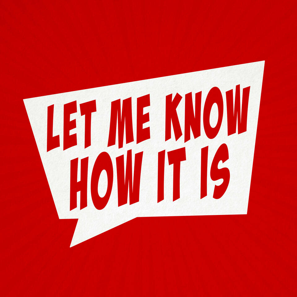 Let Me Know How It Is - A Pop Culture Podcast