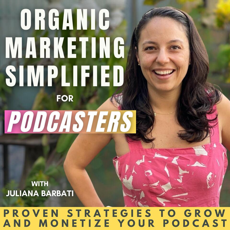 Organic Marketing Simplified: Master podcast marketing, fuel podcast growth, and make money podcasting!