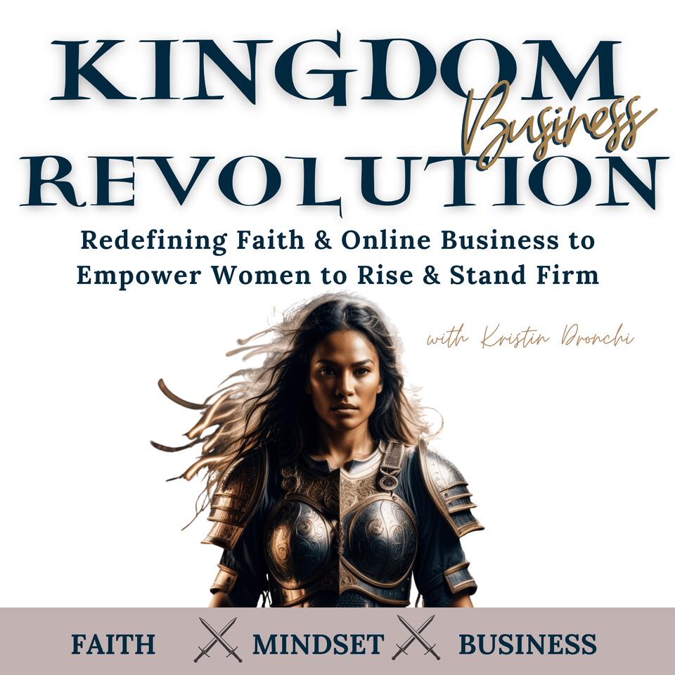 The Kingdom Revolution Podcast: Redefining Faith & Online Business to Empower Christian Women to Rise & Stand Firm! Grow Your Business, Find your Voice, Clarify Your Calling, Make Impact and Money