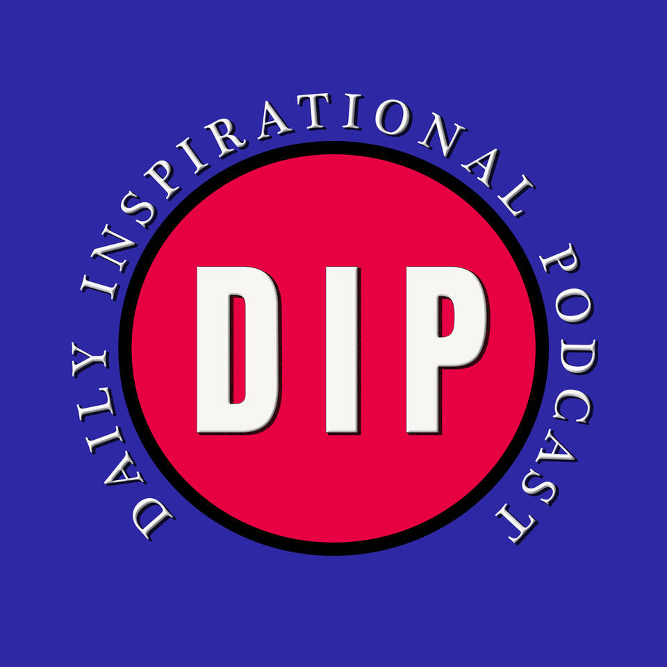 The DIP: Daily Inspirational Podcast