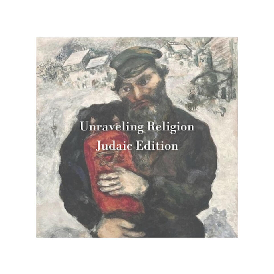 Unraveling Religion, Judaic Edition