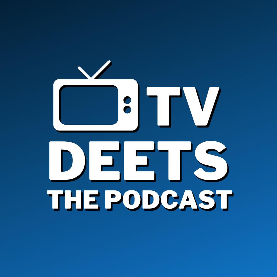 TV Deets Podcast