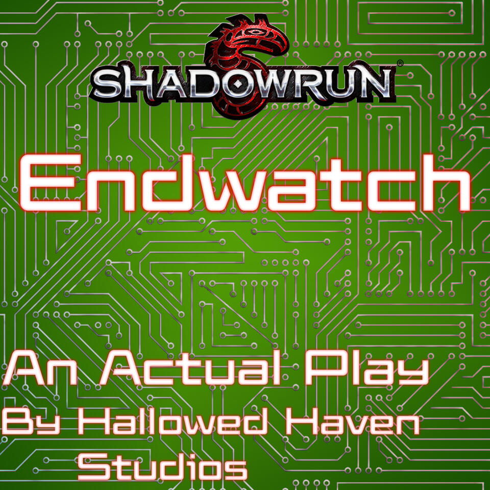 Endwatch: A Shadowrun Actual Play