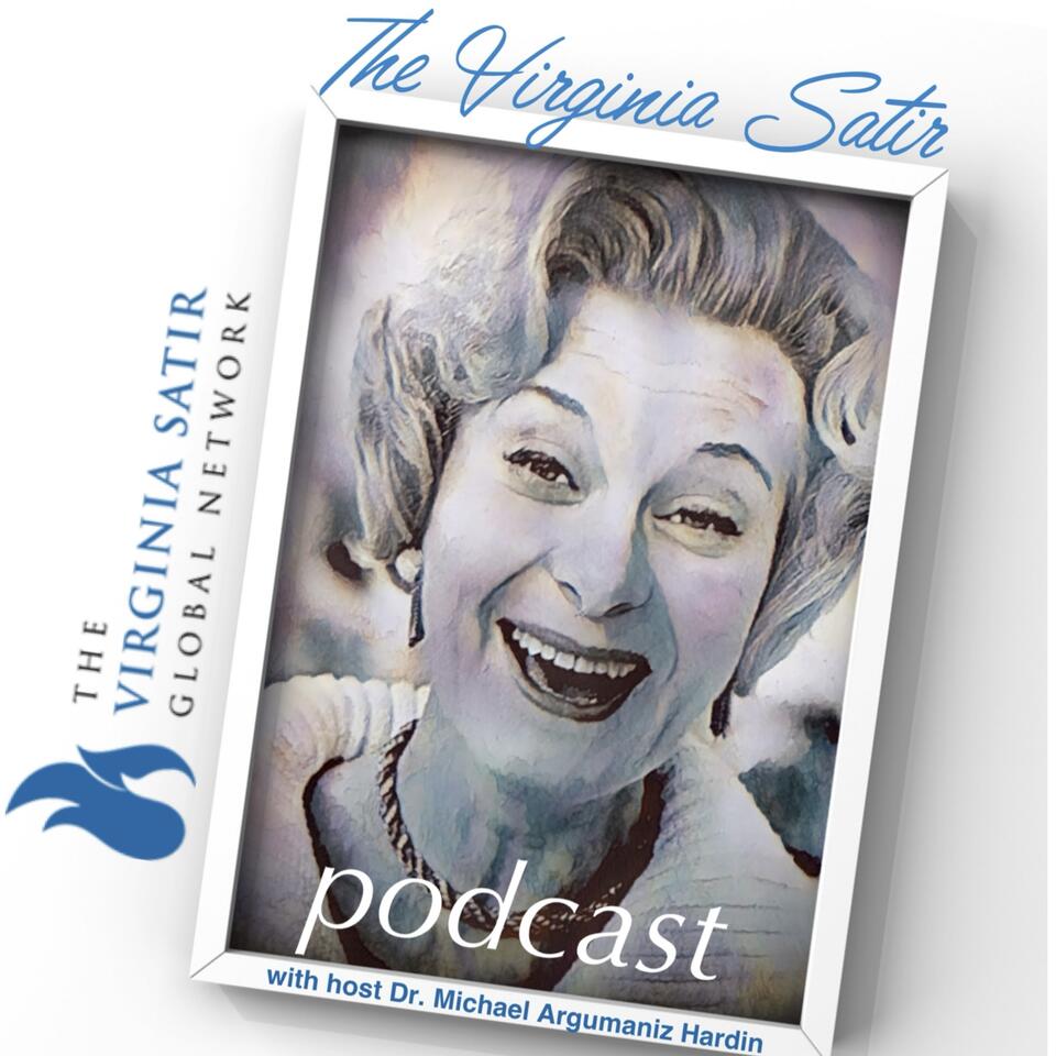 Exploring Satir's Legacy: The Virginia Satir Podcast