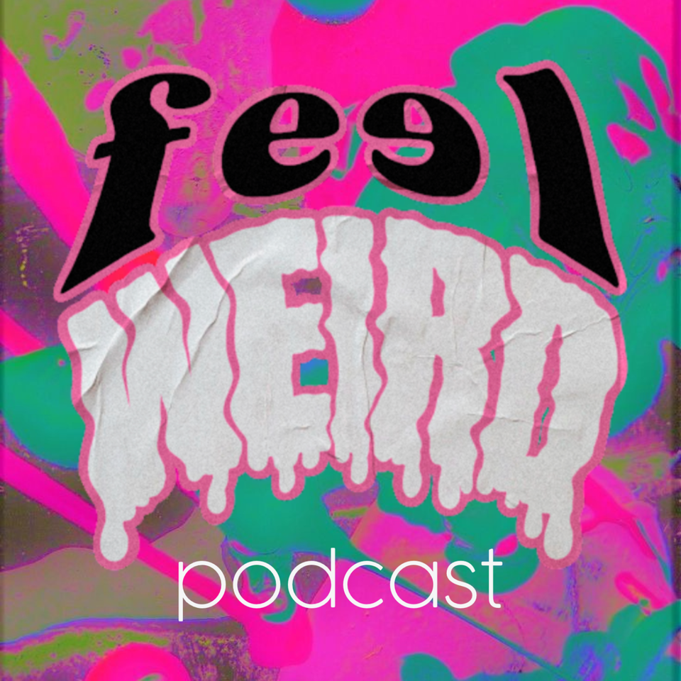 The Feel Weird Podcast