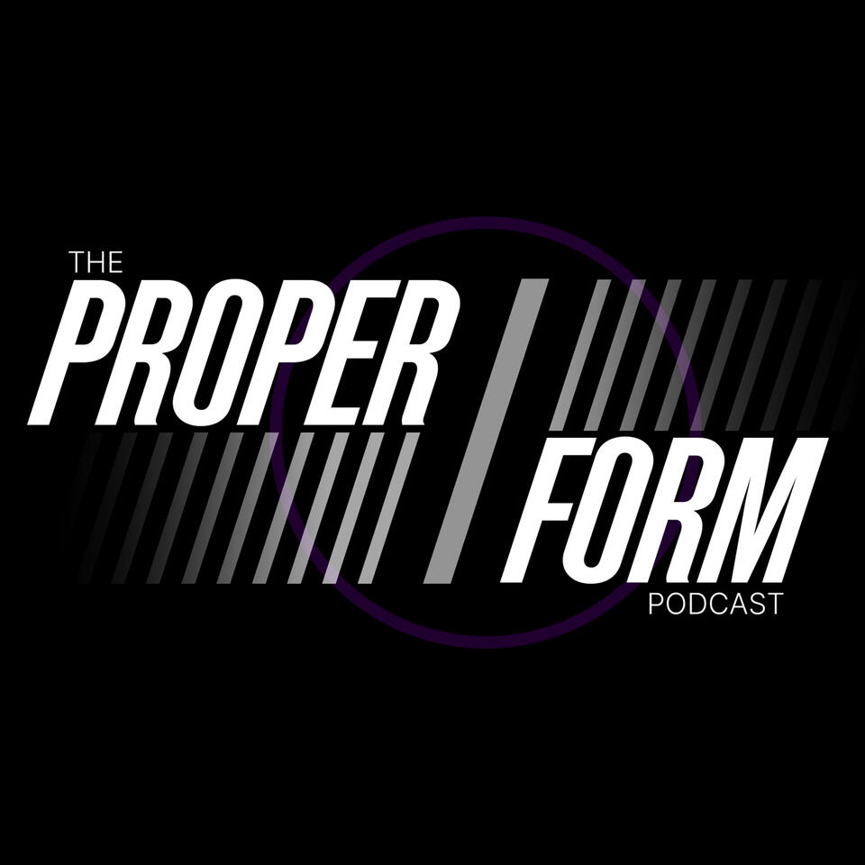 The Proper Form Podcast