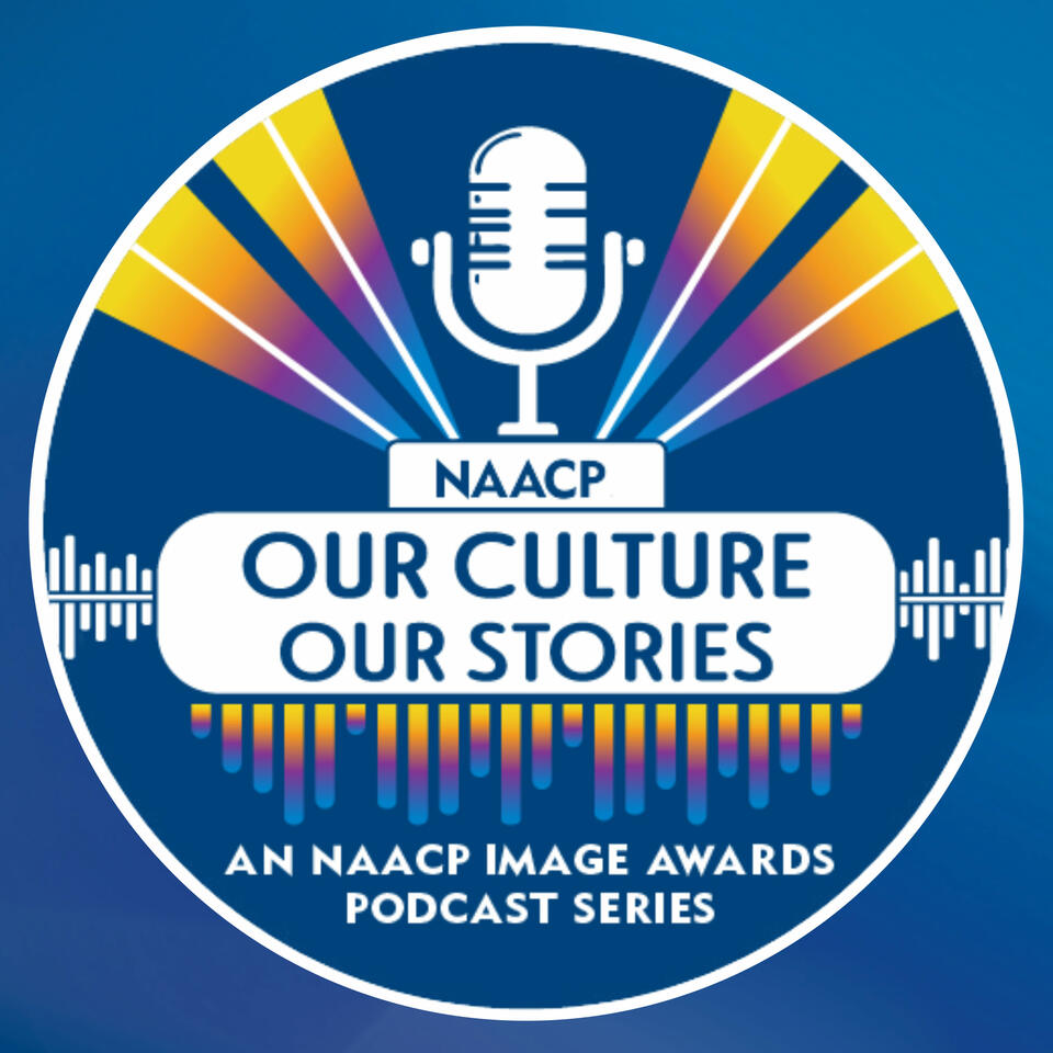 Our Culture, Our Stories (Video) - An NAACP Image Awards Podcast Series