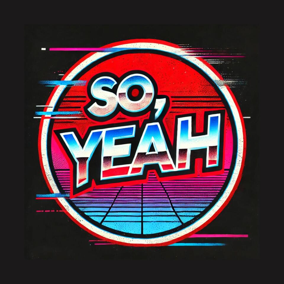 SO YEAH the Podcast