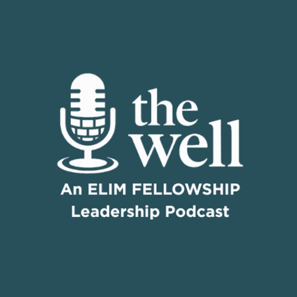 The Well: An Elim Fellowship Leadership Podcast