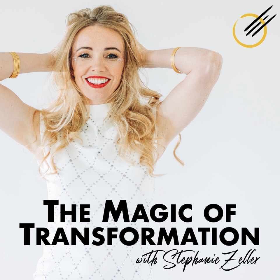 The Magic of Transformation w/ Stephanie Zeller