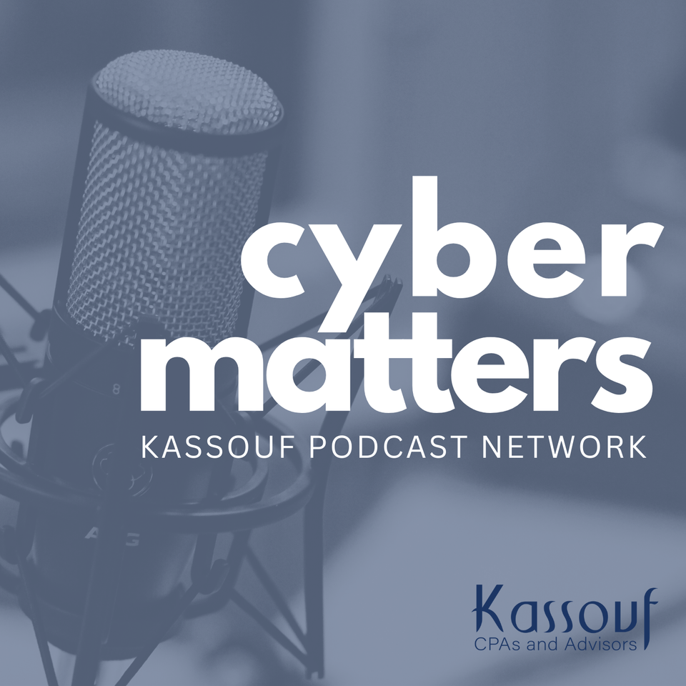 Kassouf Podcast Network Presents: Cyber Matters