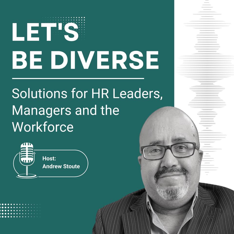 Let's Be Diverse: Solutions for HR Leaders, Managers and the Workforce