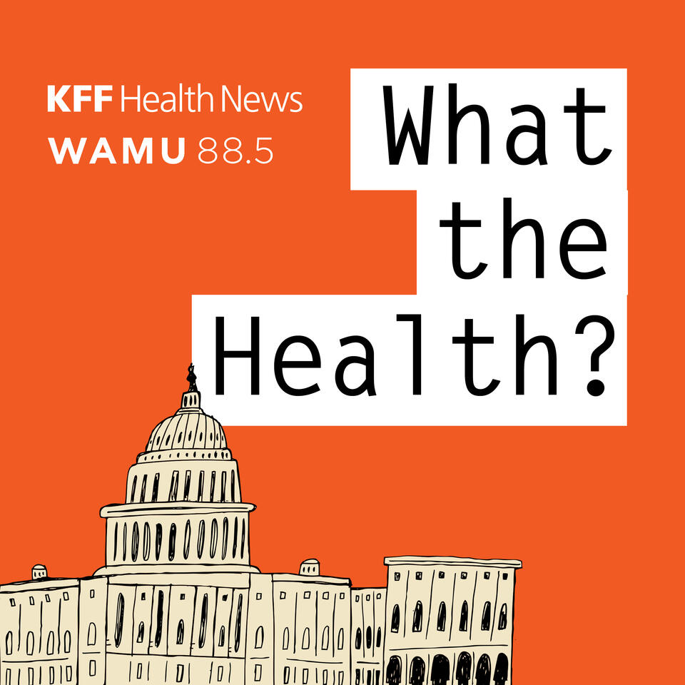 What the Health? From KFF Health News