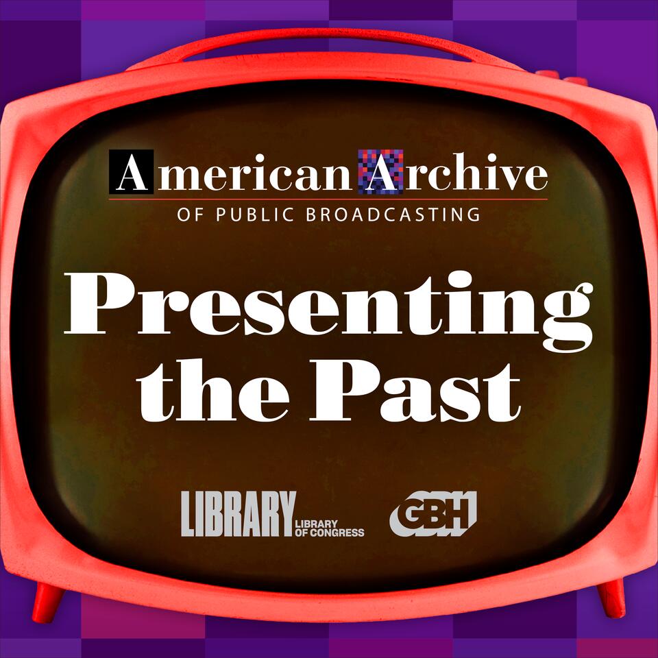 Presenting the Past: Exploring the American Archive of Public Broadcasting