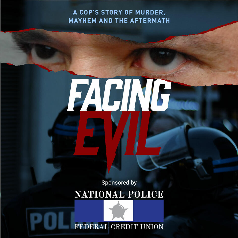 Facing Evil: A Cop's Story or Murder, Mayhem and the Aftermath