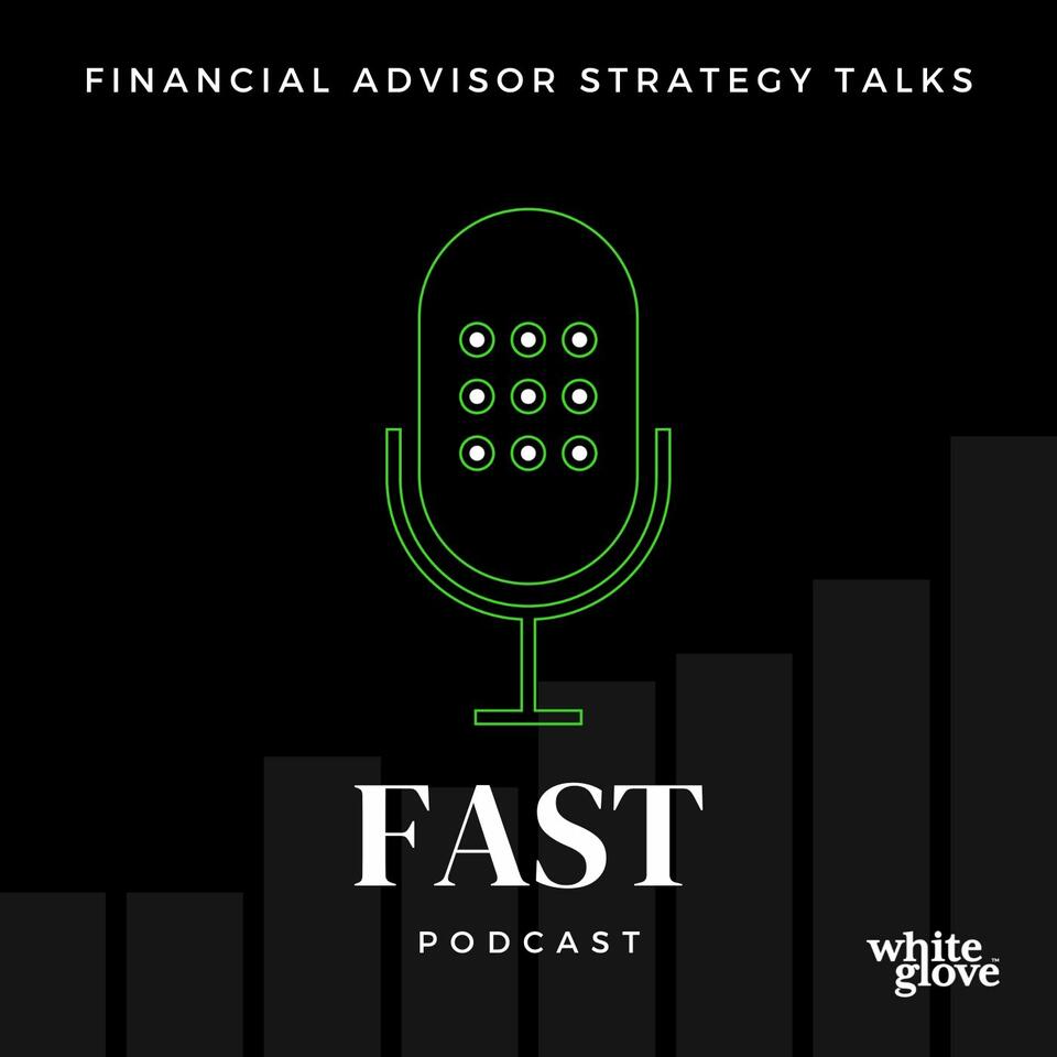 FAST Podcast - Financial Advisor Strategy Talks