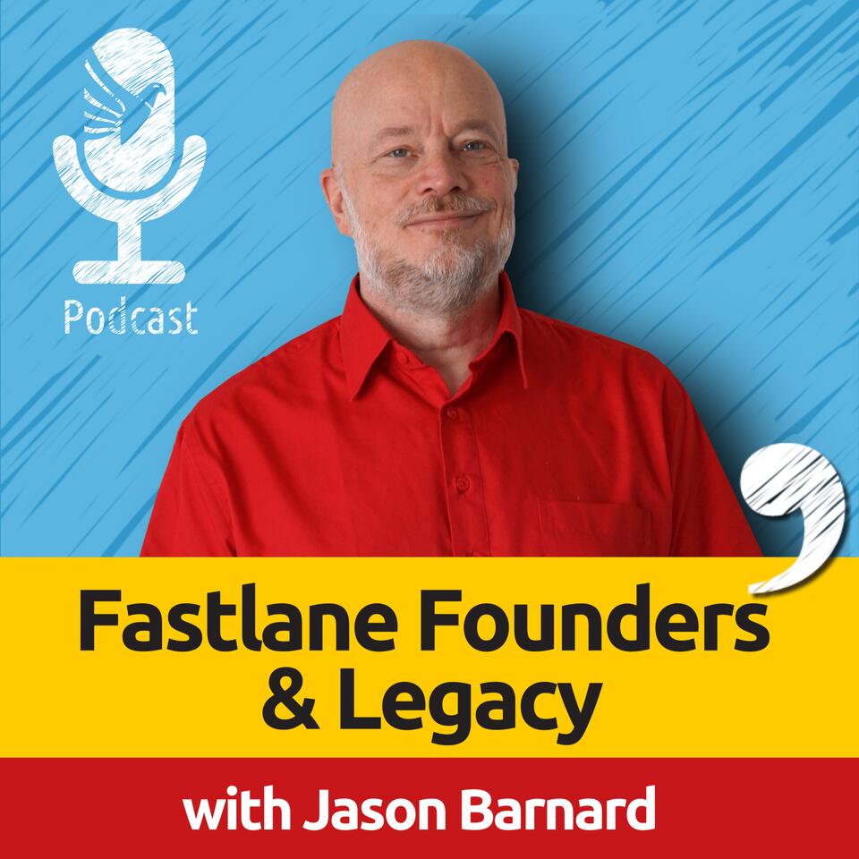 Fastlane Founders and Legacy with Jason Barnard: Personal Branding, AI Strategies, and SEO Insights for Visionary CEOs