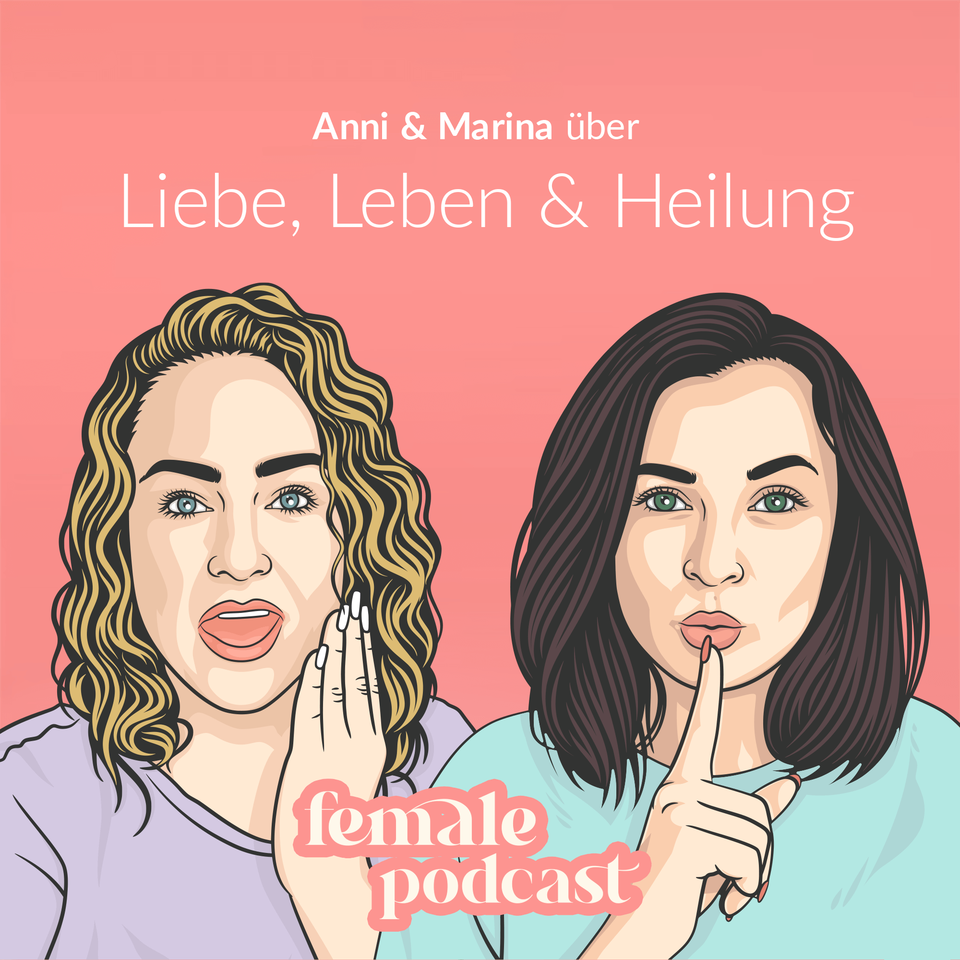 Female Podcast - Liebe, Leben & Heilung