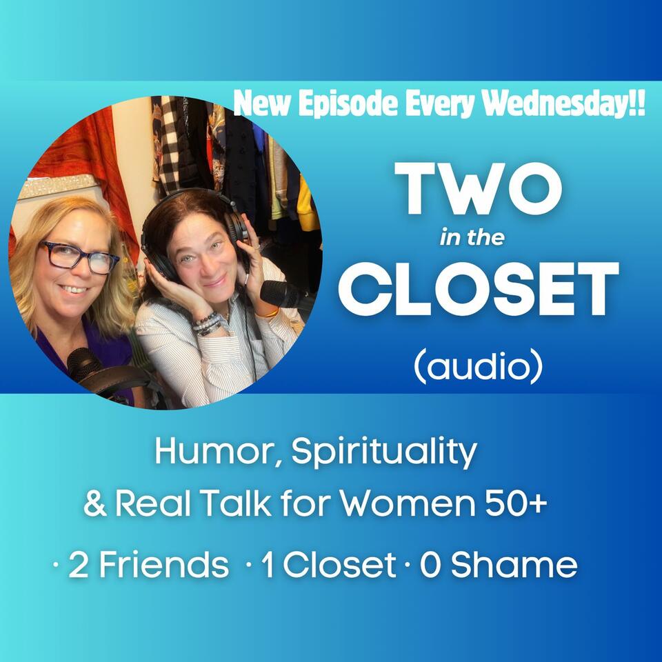 Two in the Closet · Humor, Spirituality & Real Talk for Women 50+