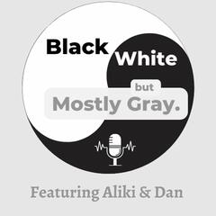 Black, White But Mostly Gray