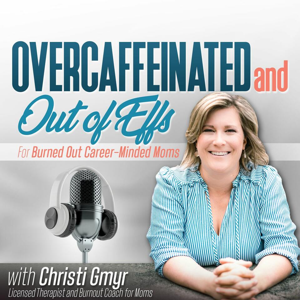 Overcaffeinated and Out of Effs: For Burned Out, Career-Minded Moms