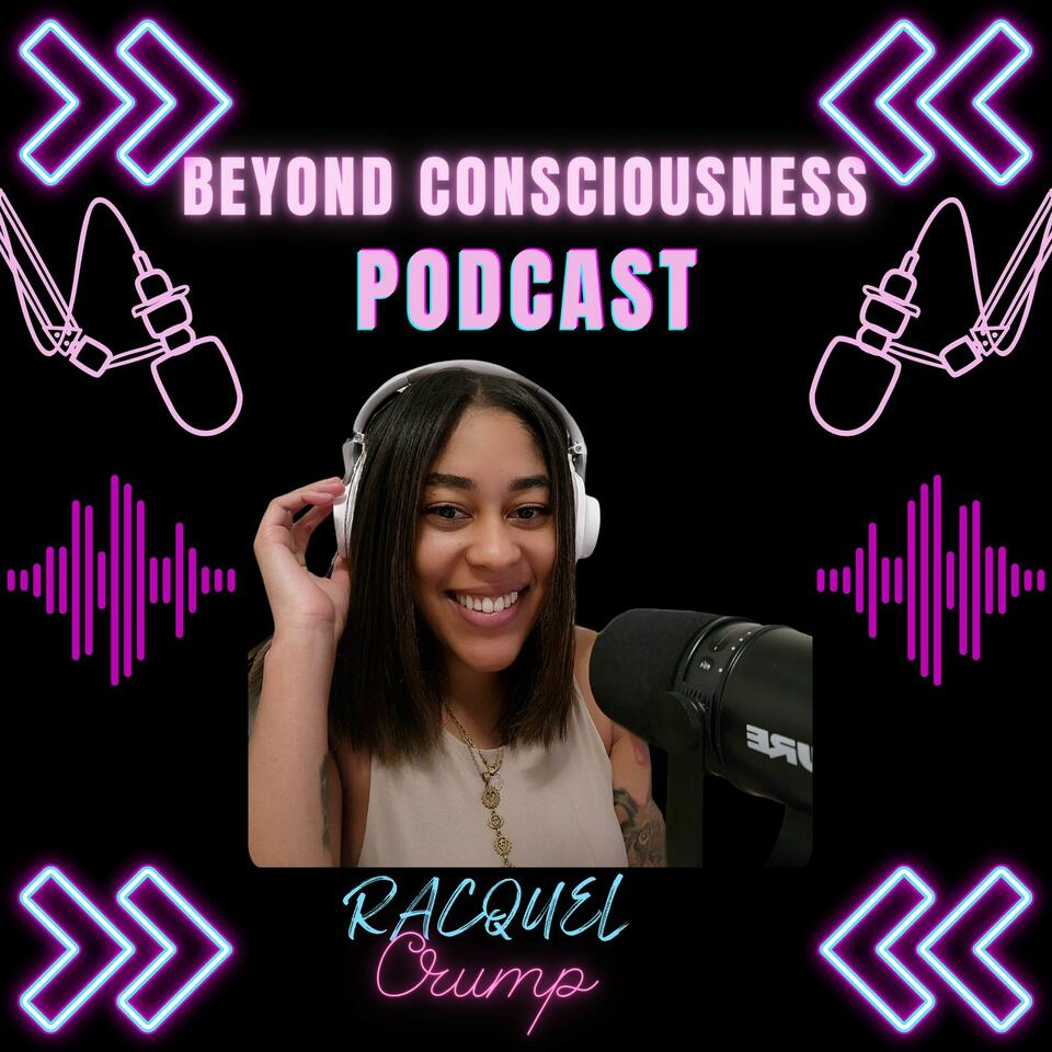 Beyond Consciousness