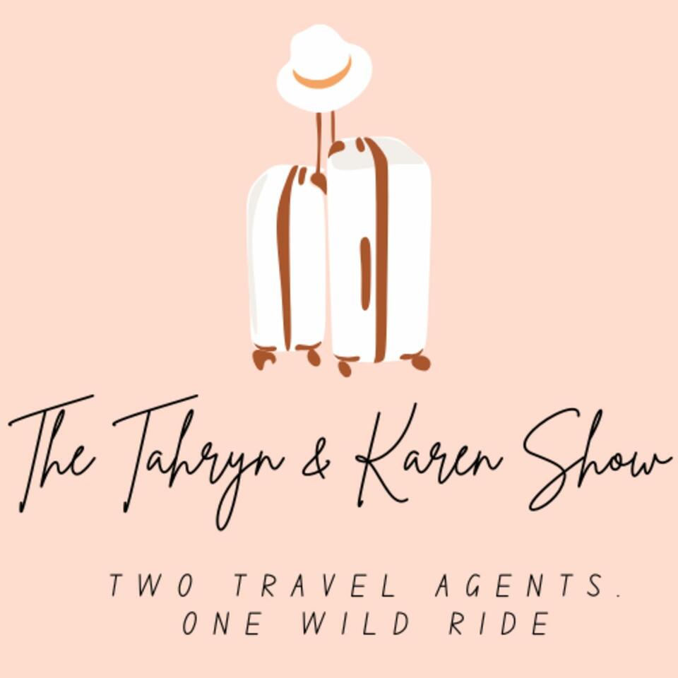 The Tahryn & Karen Show: Two Travel Advisors. One Wild Ride.