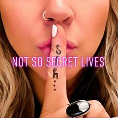 Not So Secret Lives