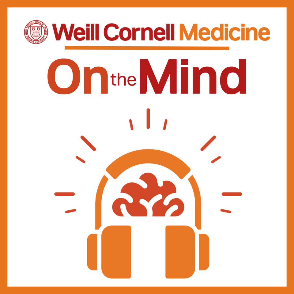 On the Mind with The Weill Cornell Medicine Department of Psychiatry